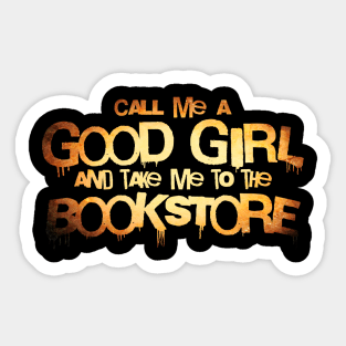 call me a good girl and take me to the bookstore gold Sticker